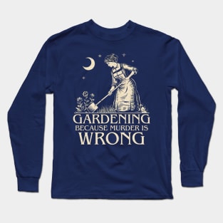 Gardening Because Murder Is Wrong Gardening Mom Long Sleeve T-Shirt